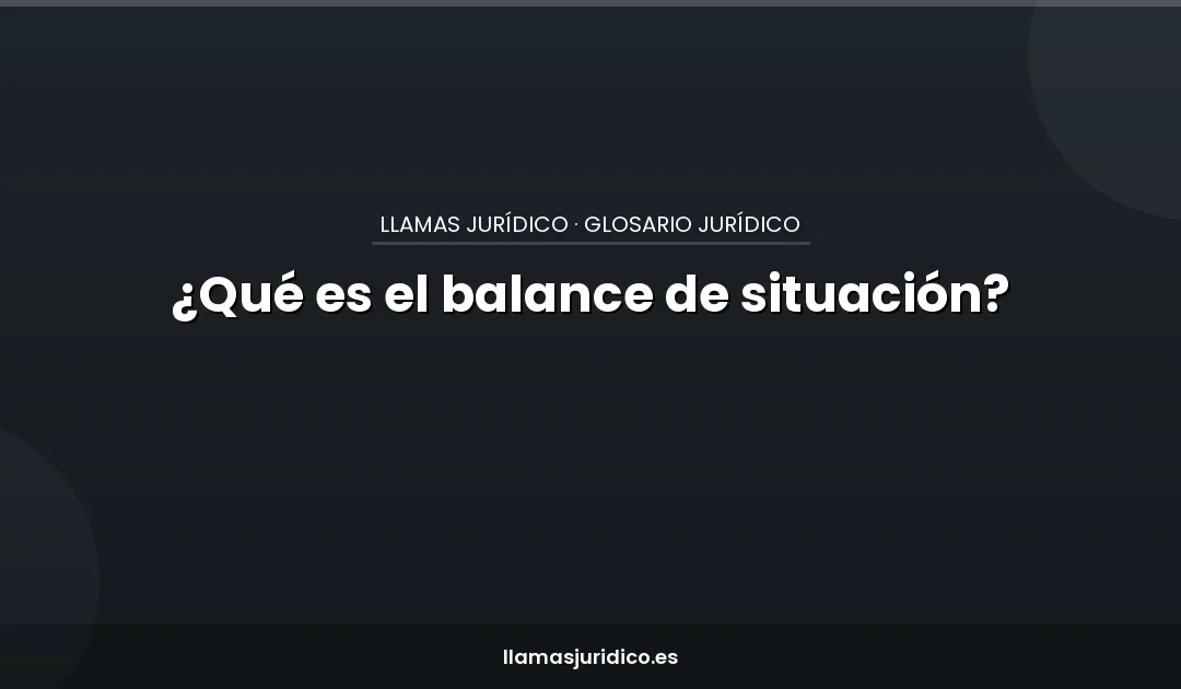 ¿Qué es el balance de situación?