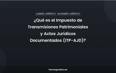 ¿Qué es el Impuesto de Transmisiones Patrimoniales y Actos Jurídicos Documentados (ITP-AJD)?
