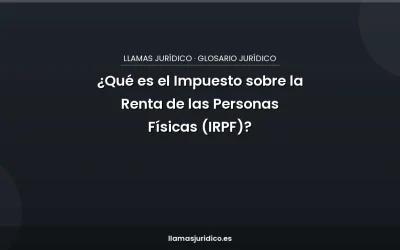 ¿Qué es el Impuesto sobre la Renta de las Personas Físicas (IRPF)?