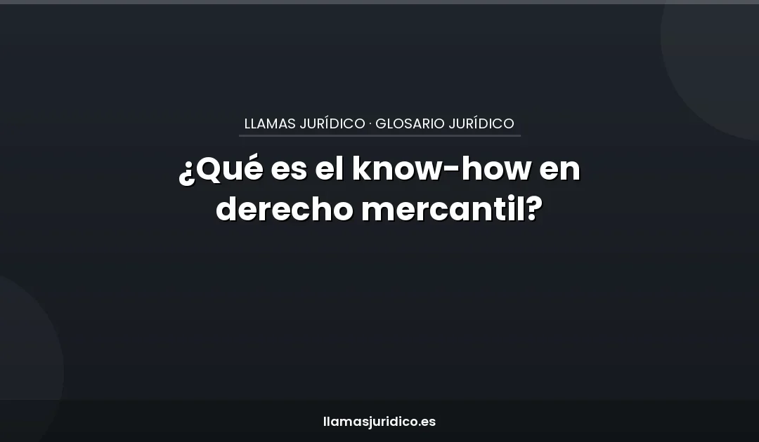 ¿Qué es el know-how en derecho mercantil?