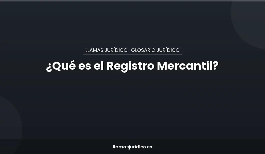 ¿Qué es el Registro Mercantil?