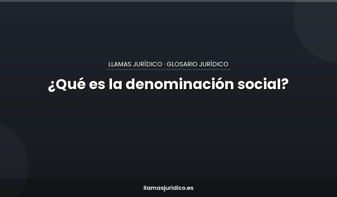 ¿Qué es la denominación social?