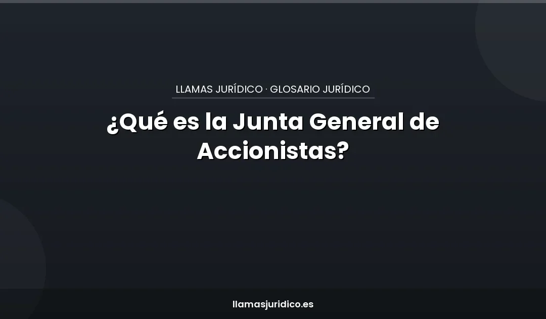 ¿Qué es la Junta General de Accionistas?