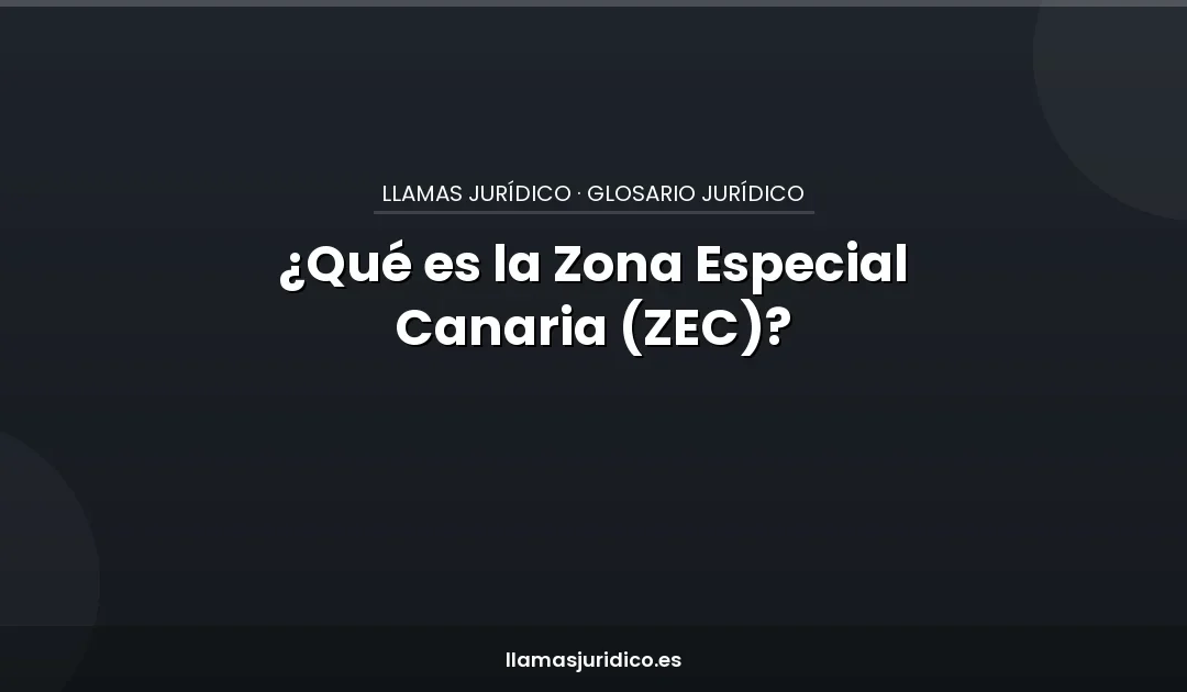¿Qué es la Zona Especial Canaria (ZEC)?