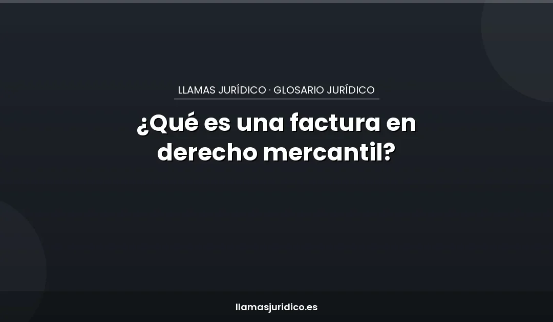 ¿Qué es una factura en derecho mercantil?