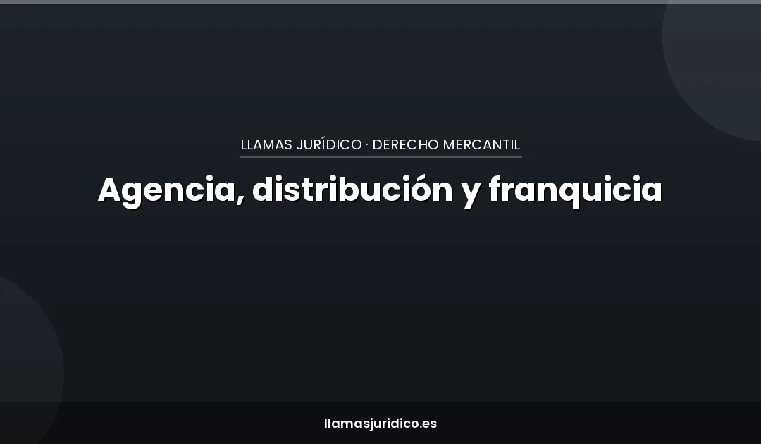 Distribución, agencia o franquicia: qué contrato le conviene a tu empresa