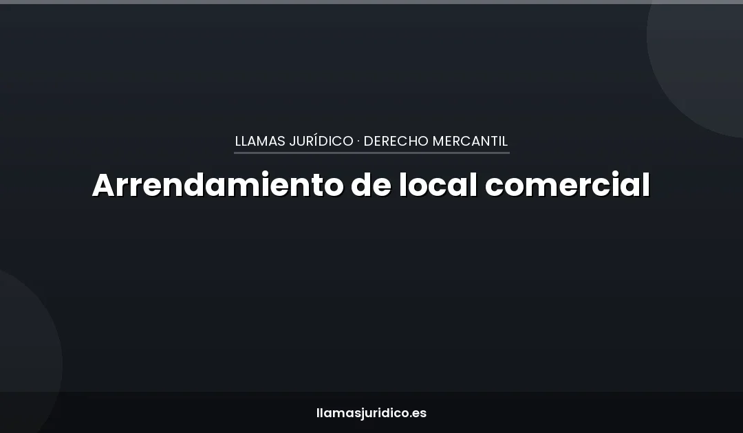 Contrato de arrendamiento de local comercial: las cláusulas que evitan problemas