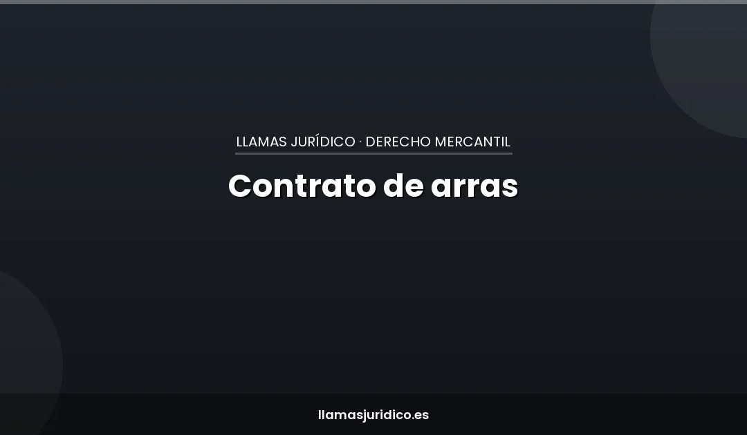 Contrato de arras: qué es, tipos y qué pasa si una parte se echa atrás